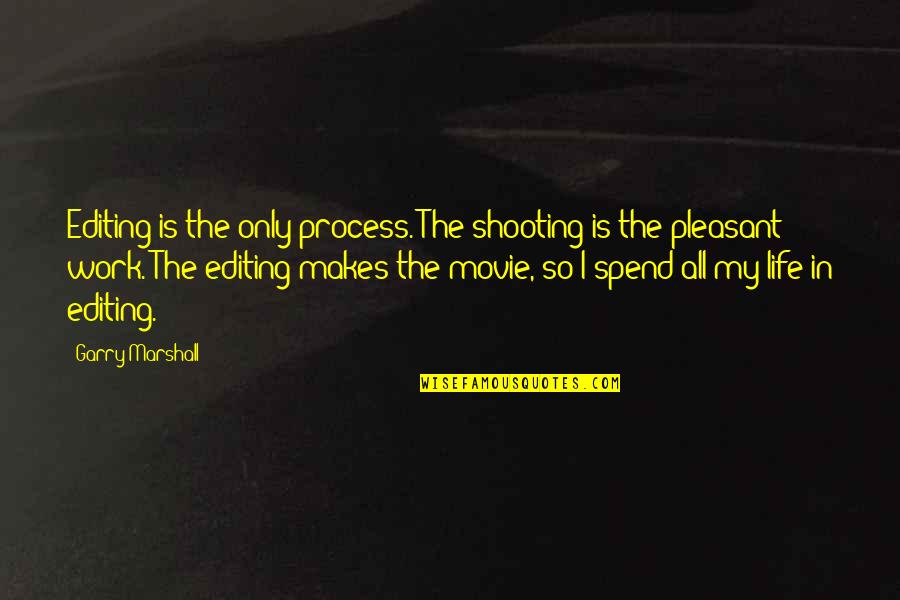 Garry Marshall Quotes By Garry Marshall: Editing is the only process. The shooting is Garry Marshall Quotes By Garry Marshall: Editing is the only process. The shooting is