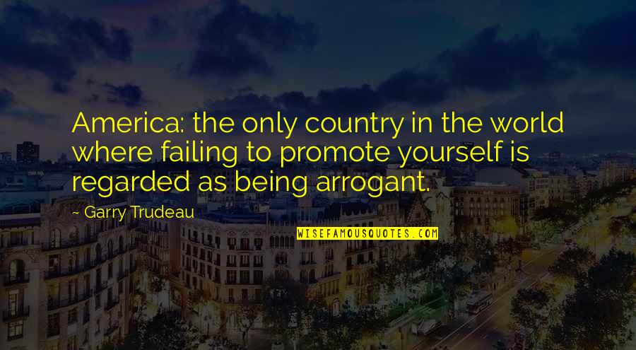 Garry Trudeau Quotes By Garry Trudeau: America: the only country in the world where