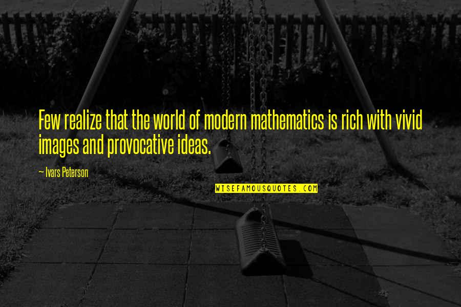 Garst Museum Quotes By Ivars Peterson: Few realize that the world of modern mathematics