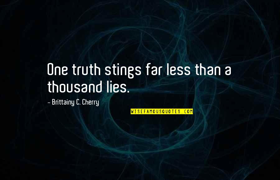Gart Quotes By Brittainy C. Cherry: One truth stings far less than a thousand Gart Quotes By Brittainy C. Cherry: One truth stings far less than a thousand