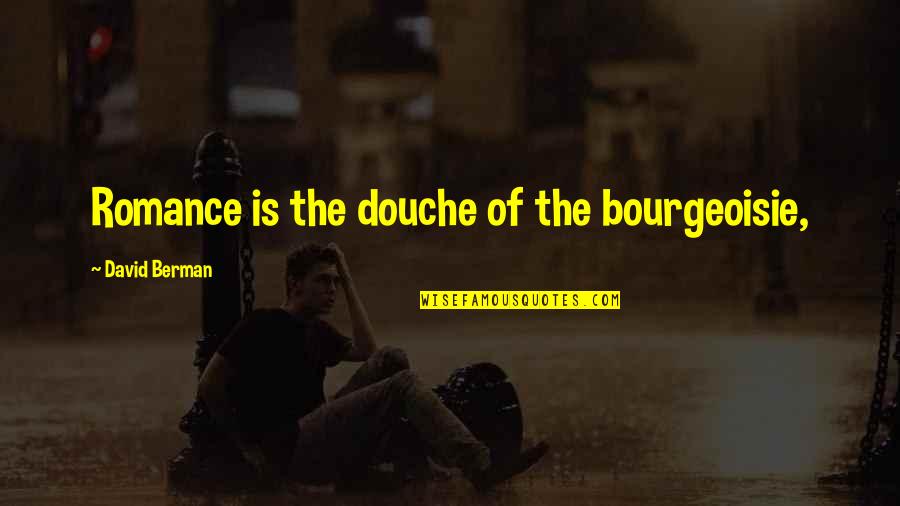 Gartell Quotes By David Berman: Romance is the douche of the bourgeoisie, Gartell Quotes By David Berman: Romance is the douche of the bourgeoisie,