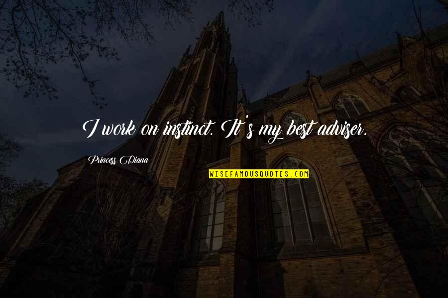 Gartell Quotes By Princess Diana: I work on instinct. It's my best adviser. Gartell Quotes By Princess Diana: I work on instinct. It's my best adviser.
