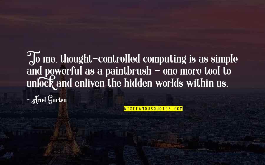 Garten Quotes By Ariel Garten: To me, thought-controlled computing is as simple and