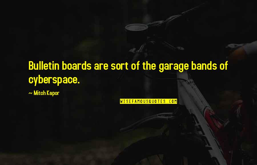Garter Toss Quotes By Mitch Kapor: Bulletin boards are sort of the garage bands