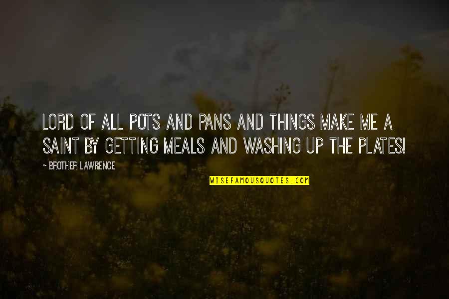 Gartered Stockings Quotes By Brother Lawrence: Lord of all pots and pans and things Gartered Stockings Quotes By Brother Lawrence: Lord of all pots and pans and things