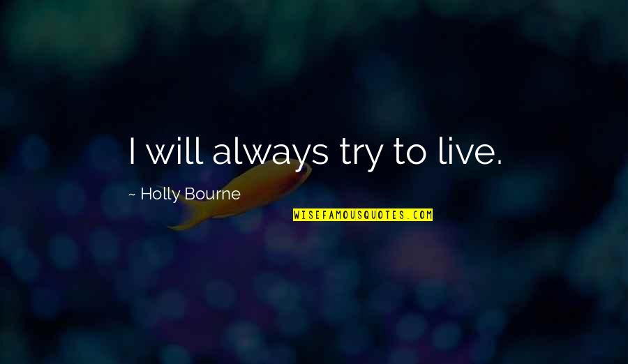 Gartered Waist Quotes By Holly Bourne: I will always try to live. Gartered Waist Quotes By Holly Bourne: I will always try to live.