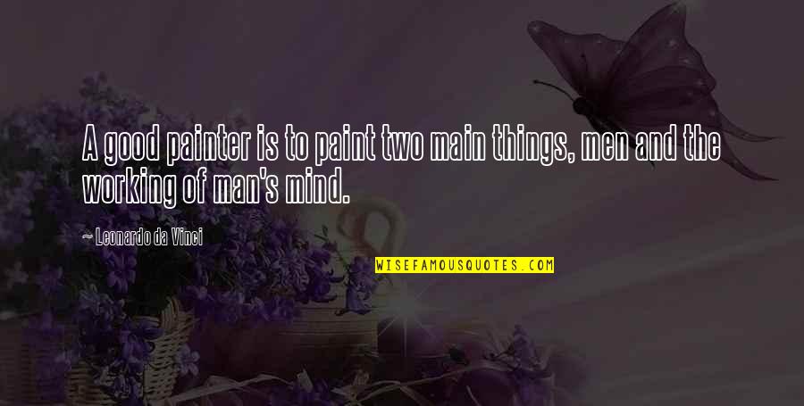 Gartered Waist Quotes By Leonardo Da Vinci: A good painter is to paint two main Gartered Waist Quotes By Leonardo Da Vinci: A good painter is to paint two main