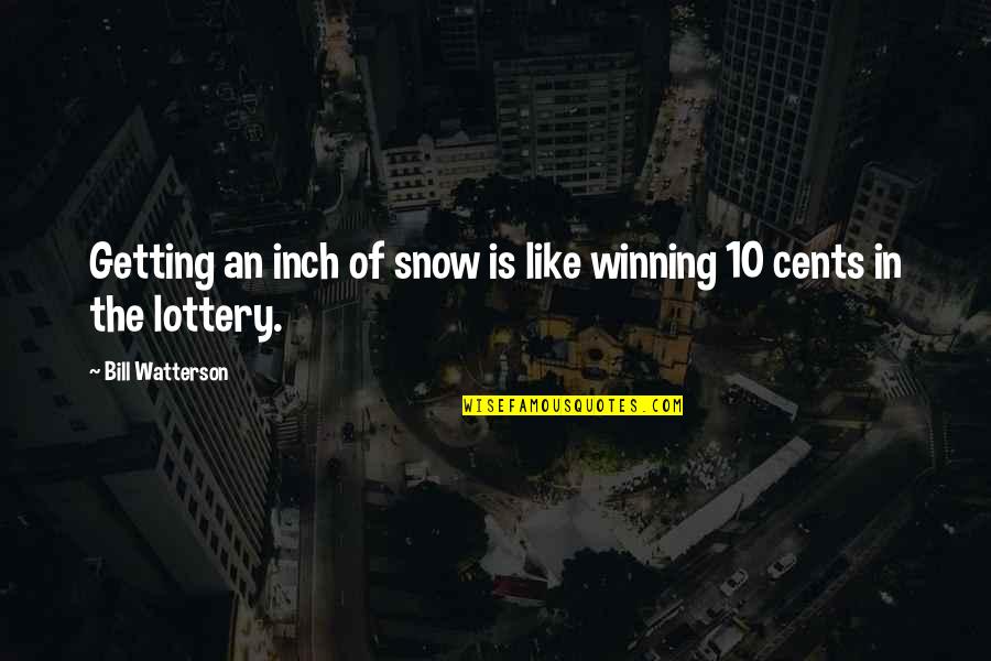 Garters And Thigh Quotes By Bill Watterson: Getting an inch of snow is like winning Garters And Thigh Quotes By Bill Watterson: Getting an inch of snow is like winning