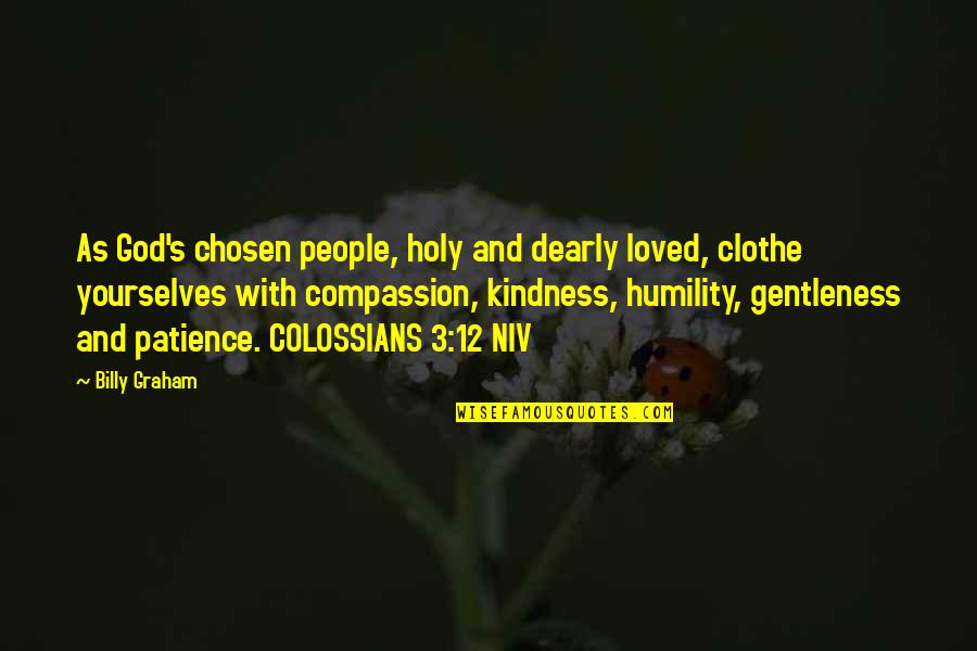 Garters And Thigh Quotes By Billy Graham: As God's chosen people, holy and dearly loved, Garters And Thigh Quotes By Billy Graham: As God's chosen people, holy and dearly loved,
