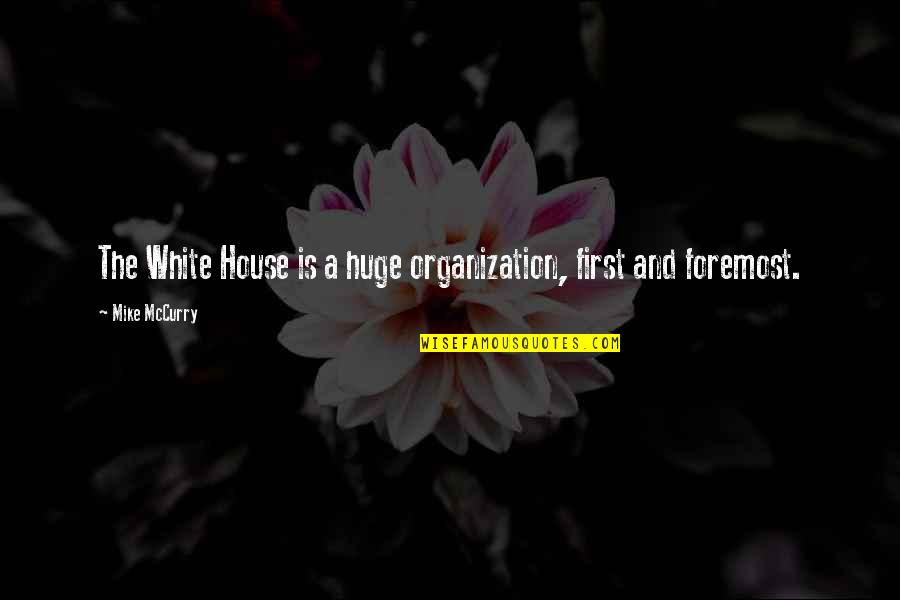 Garters And Thigh Quotes By Mike McCurry: The White House is a huge organization, first Garters And Thigh Quotes By Mike McCurry: The White House is a huge organization, first
