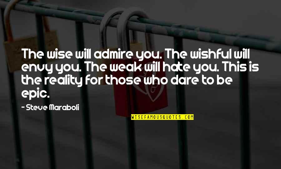 Garters And Thigh Quotes By Steve Maraboli: The wise will admire you. The wishful will Garters And Thigh Quotes By Steve Maraboli: The wise will admire you. The wishful will