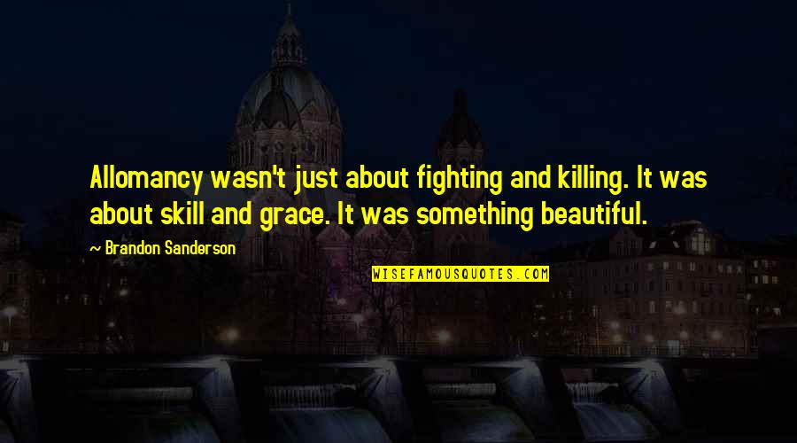 Garters For Prom Quotes By Brandon Sanderson: Allomancy wasn't just about fighting and killing. It Garters For Prom Quotes By Brandon Sanderson: Allomancy wasn't just about fighting and killing. It