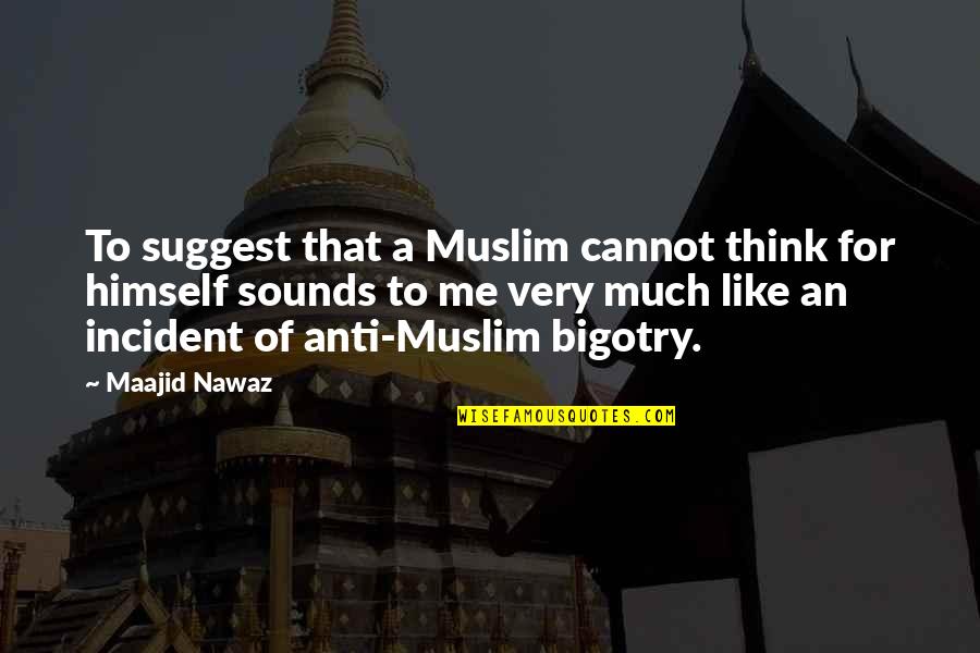 Garters Quotes By Maajid Nawaz: To suggest that a Muslim cannot think for