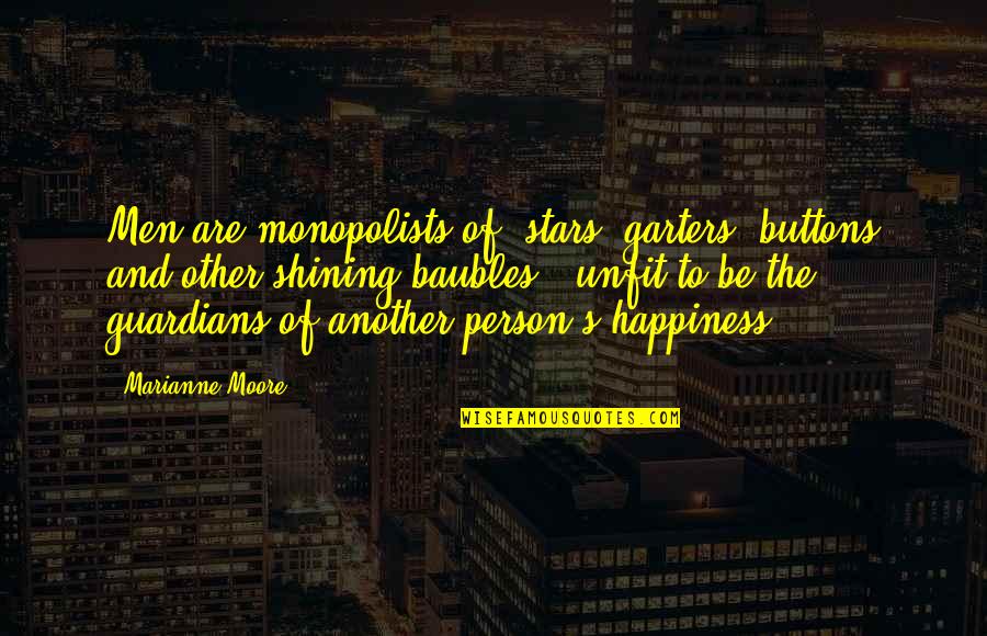 Garters Quotes By Marianne Moore: Men are monopolists of "stars, garters, buttons and