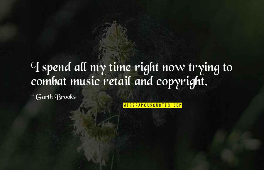 Garth Brooks Music Quotes By Garth Brooks: I spend all my time right now trying
