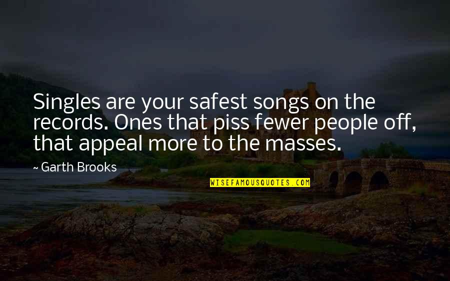 Garth Brooks Song Quotes By Garth Brooks: Singles are your safest songs on the records. Garth Brooks Song Quotes By Garth Brooks: Singles are your safest songs on the records.