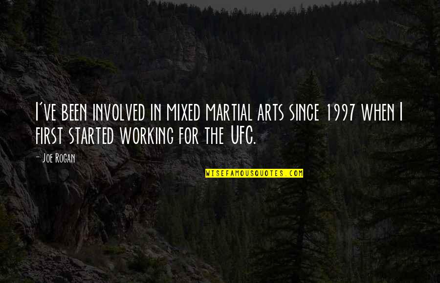 Garth Brooks The Dance Quotes By Joe Rogan: I've been involved in mixed martial arts since Garth Brooks The Dance Quotes By Joe Rogan: I've been involved in mixed martial arts since