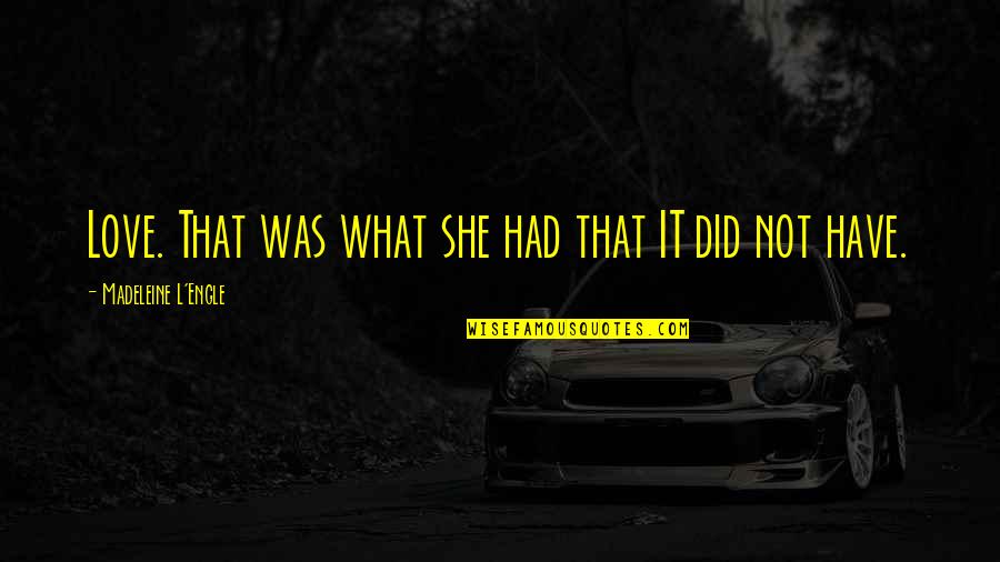 Garth Brooks The Dance Quotes By Madeleine L'Engle: Love. That was what she had that IT Garth Brooks The Dance Quotes By Madeleine L'Engle: Love. That was what she had that IT