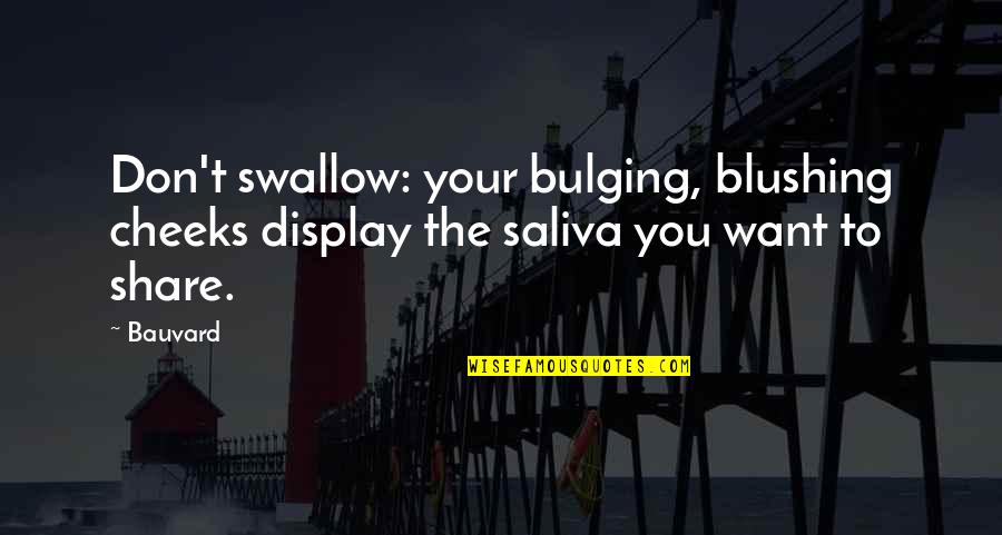 Garth Of Izar Quotes By Bauvard: Don't swallow: your bulging, blushing cheeks display the