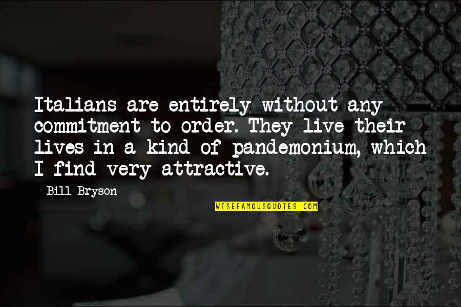 Garth Of Izar Quotes By Bill Bryson: Italians are entirely without any commitment to order.