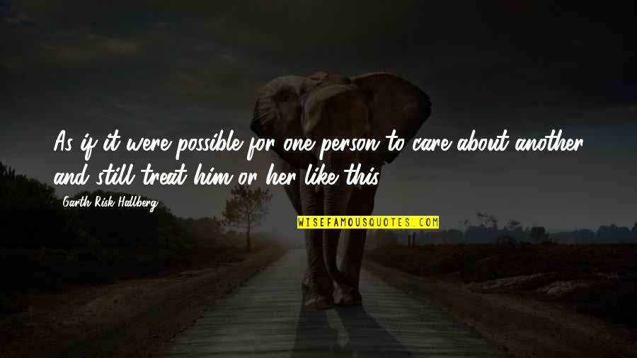 Garth Risk Quotes By Garth Risk Hallberg: As if it were possible for one person Garth Risk Quotes By Garth Risk Hallberg: As if it were possible for one person