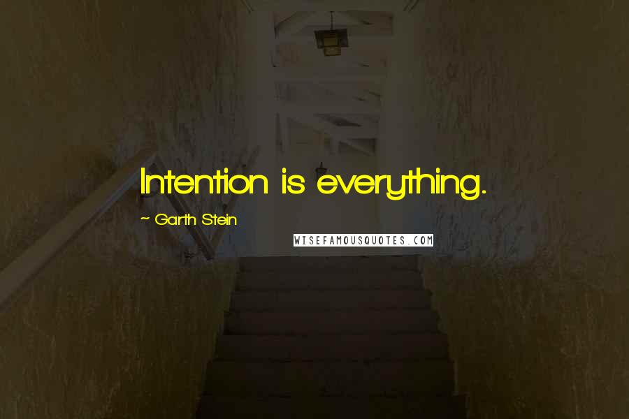 Garth Stein quotes: Intention is everything.