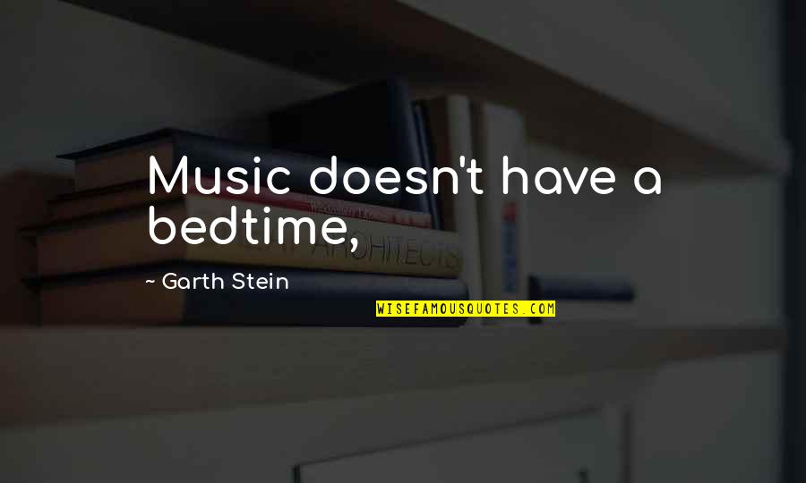 Garth Stein Quotes By Garth Stein: Music doesn't have a bedtime,