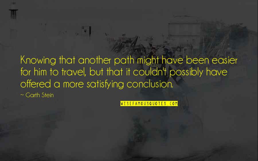 Garth Stein Quotes By Garth Stein: Knowing that another path might have been easier