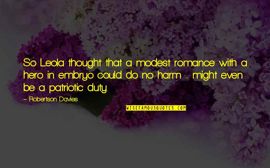 Garth Wright Quotes By Robertson Davies: So Leola thought that a modest romance with