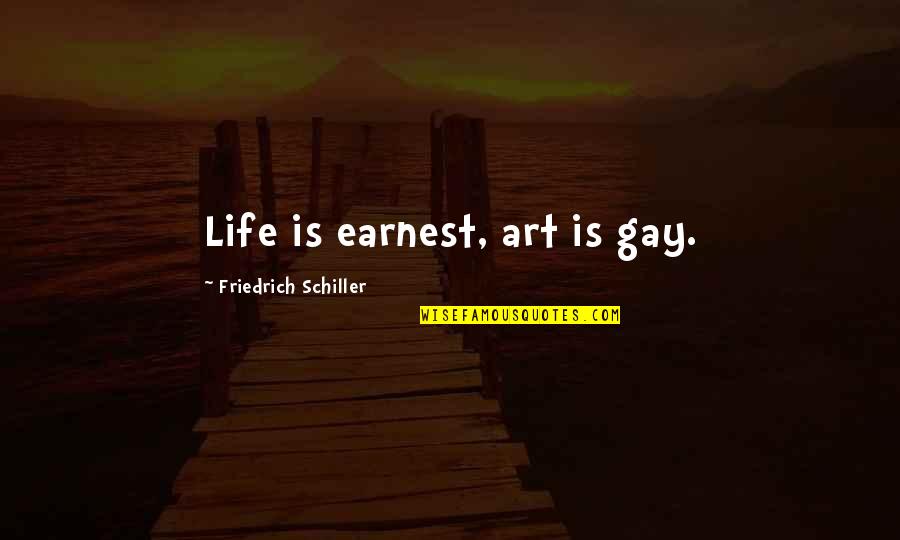 Gartler Quotes By Friedrich Schiller: Life is earnest, art is gay.