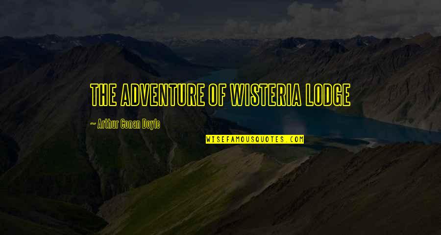 Gartner Research Quotes By Arthur Conan Doyle: THE ADVENTURE OF WISTERIA LODGE Gartner Research Quotes By Arthur Conan Doyle: THE ADVENTURE OF WISTERIA LODGE