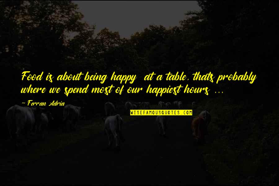 Garton Quotes By Ferran Adria: Food is about being happy at a table, Garton Quotes By Ferran Adria: Food is about being happy at a table,