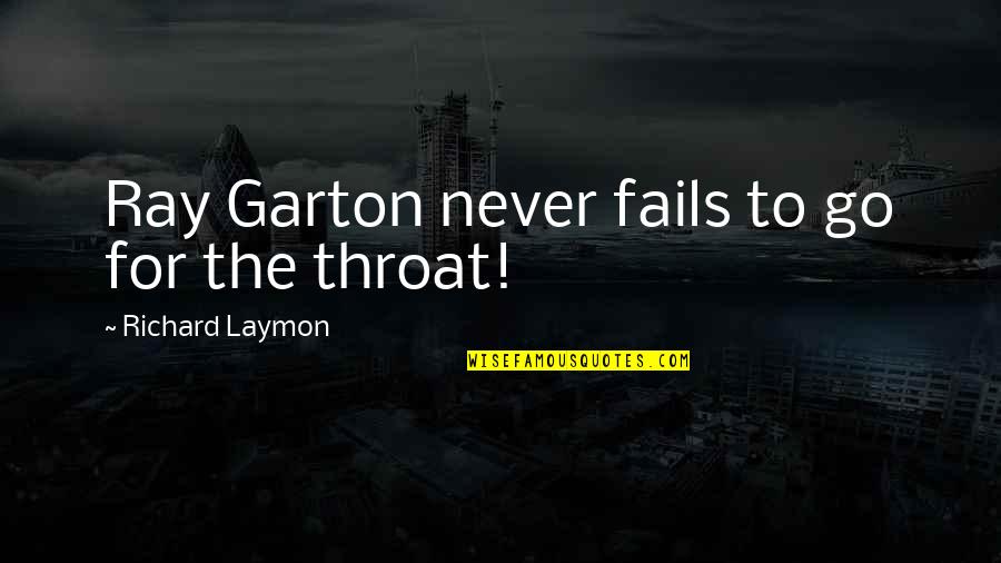 Garton Quotes By Richard Laymon: Ray Garton never fails to go for the Garton Quotes By Richard Laymon: Ray Garton never fails to go for the