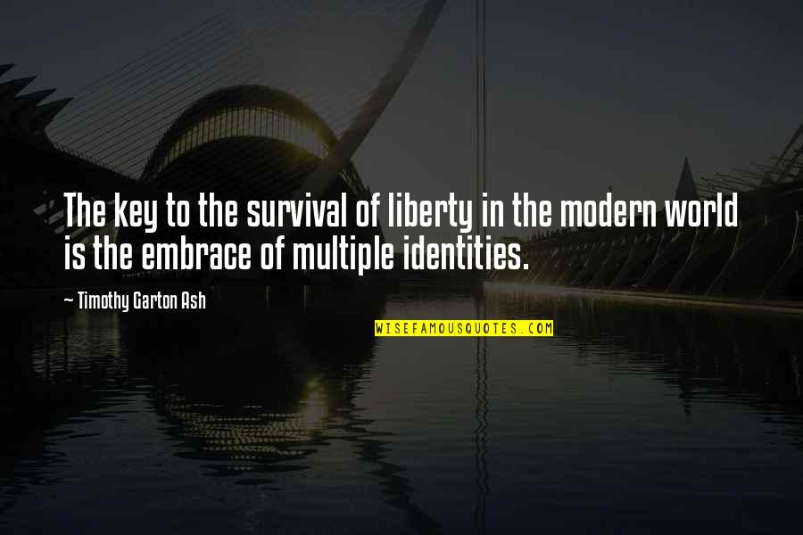 Garton Quotes By Timothy Garton Ash: The key to the survival of liberty in Garton Quotes By Timothy Garton Ash: The key to the survival of liberty in