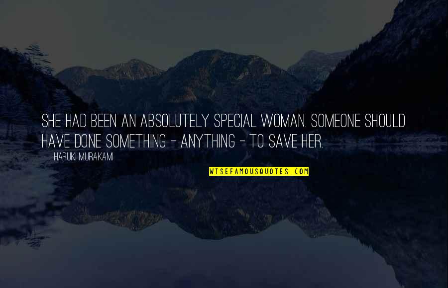 Garuda Quotes By Haruki Murakami: She had been an absolutely special woman. Someone