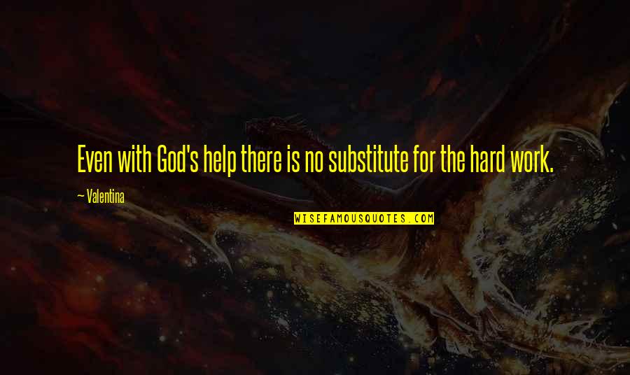 Garuda Quotes By Valentina: Even with God's help there is no substitute