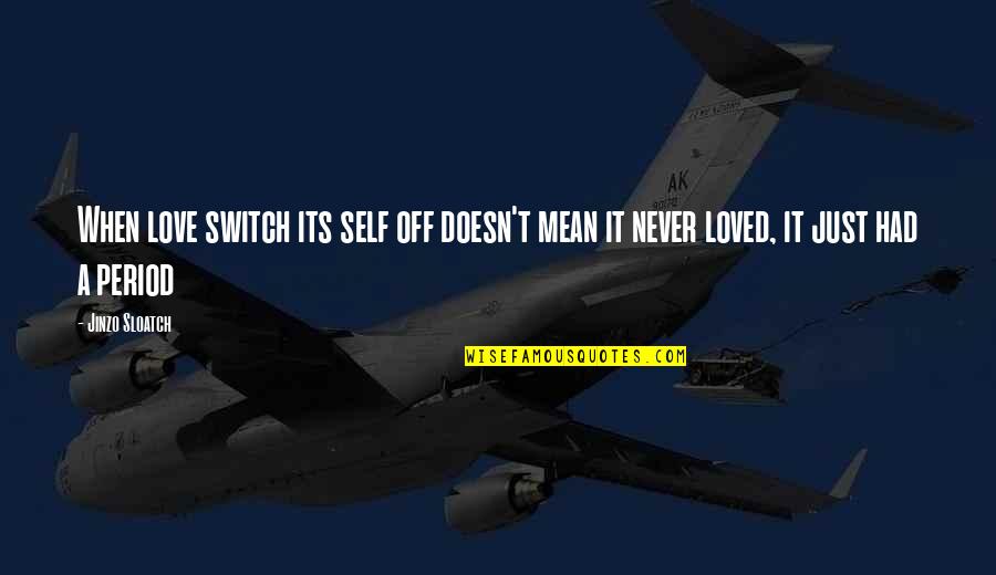 Garufi Art Quotes By Jinzo Sloatch: When love switch its self off doesn't mean