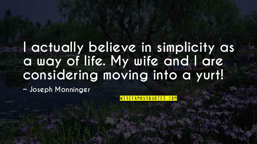 Garveys Scone Quotes By Joseph Monninger: I actually believe in simplicity as a way Garveys Scone Quotes By Joseph Monninger: I actually believe in simplicity as a way