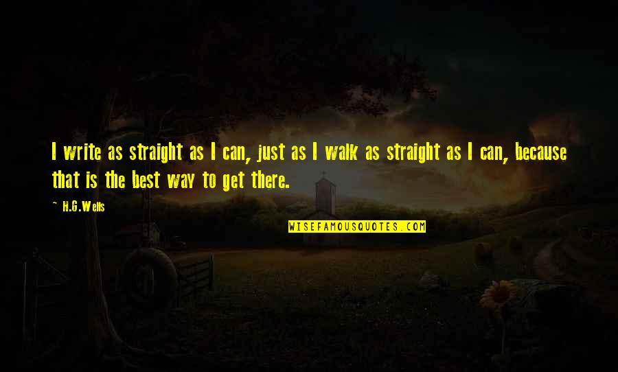 Garviel Loken Quotes By H.G.Wells: I write as straight as I can, just