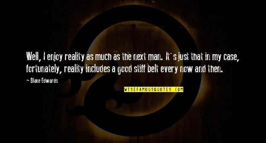 Garvis Snook Quotes By Blake Edwards: Well, I enjoy reality as much as the Garvis Snook Quotes By Blake Edwards: Well, I enjoy reality as much as the