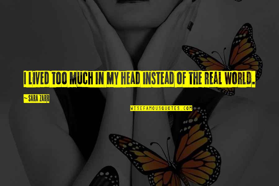 Garvis Snook Quotes By Sara Zarr: I lived too much in my head instead