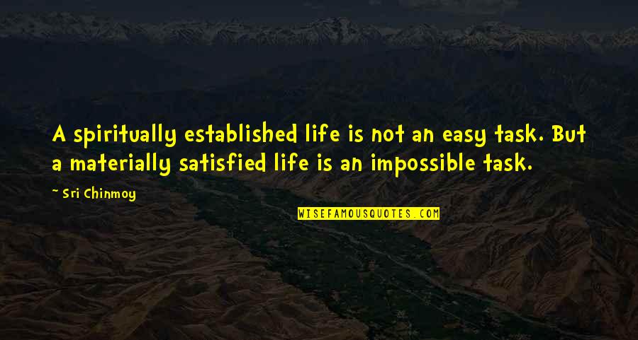Garwoods Restaurant Quotes By Sri Chinmoy: A spiritually established life is not an easy