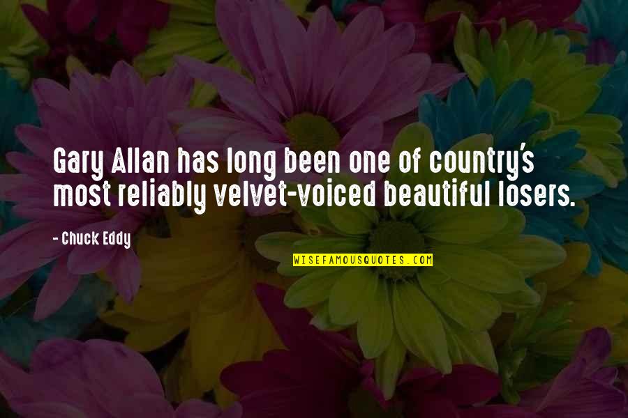 Gary Allan Quotes By Chuck Eddy: Gary Allan has long been one of country's Gary Allan Quotes By Chuck Eddy: Gary Allan has long been one of country's