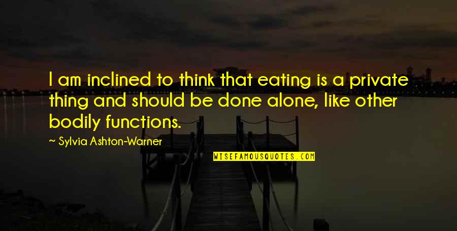 Gary Allan Quotes By Sylvia Ashton-Warner: I am inclined to think that eating is Gary Allan Quotes By Sylvia Ashton-Warner: I am inclined to think that eating is