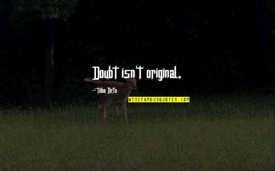 Gary Allan Quotes By Toba Beta: Doubt isn't original. Gary Allan Quotes By Toba Beta: Doubt isn't original.