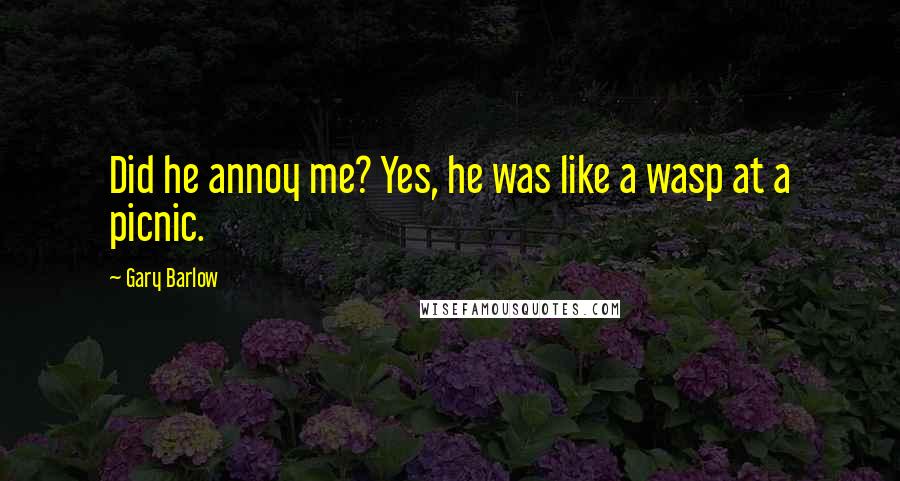 Gary Barlow quotes: Did he annoy me? Yes, he was like a wasp at a picnic.