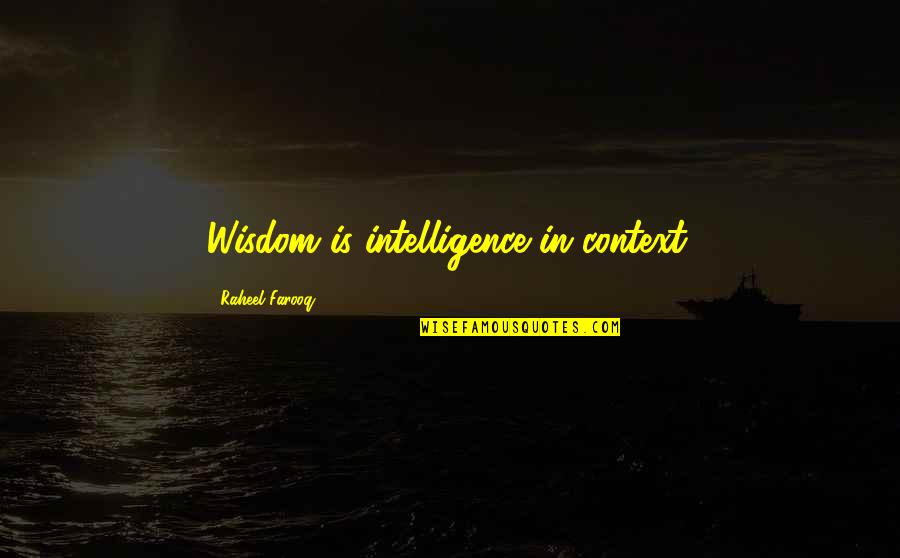 Gary Burbank Quotes By Raheel Farooq: Wisdom is intelligence in context. Gary Burbank Quotes By Raheel Farooq: Wisdom is intelligence in context.