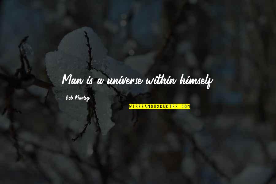 Gary Burge Quotes By Bob Marley: Man is a universe within himself.