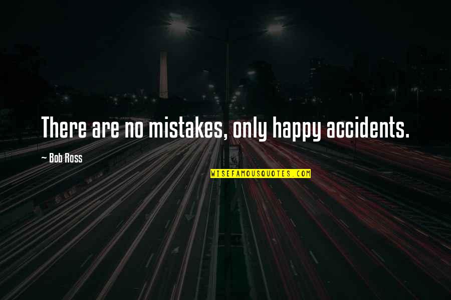 Gary Busey Under Siege Quotes By Bob Ross: There are no mistakes, only happy accidents. Gary Busey Under Siege Quotes By Bob Ross: There are no mistakes, only happy accidents.