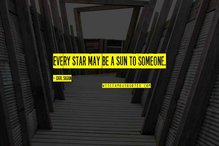 Gary Chalmers Quotes By Carl Sagan: Every star may be a sun to someone.